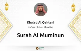 Surah Al-Muminun by Khaled Al Qahtani download & Listen