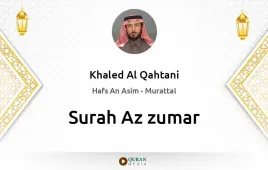 Surah Az-Zumar by Khaled Al Qahtani download & Listen