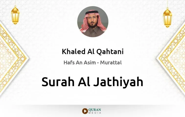 Surah Al-Jathiyah MP3 Khaled Al Qahtani