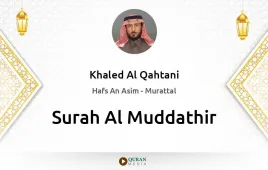 Surah Al-Muddathir by Khaled Al Qahtani download & Listen