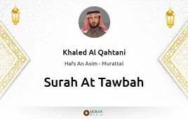 Surah At-Tawbah by Khaled Al Qahtani download & Listen