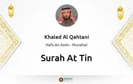 Surah At-Tin by Khaled Al Qahtani download & Listen