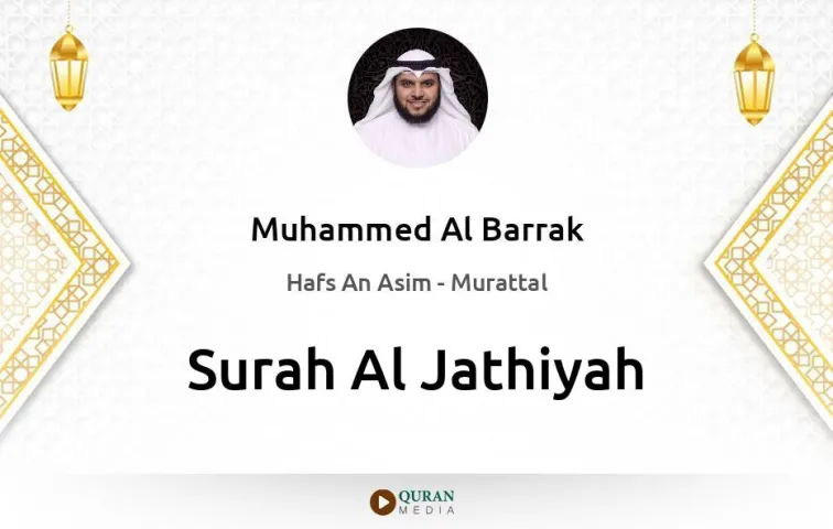 Surah Al-Jathiyah MP3 Muhammed Al Barrak