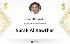 Surah Al-Kawthar by Omar Al Kazabri download & Listen — Warsh An Nafi