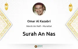 Surah An-Nas by Omar Al Kazabri download & Listen — Warsh An Nafi