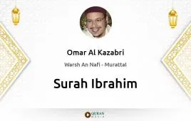 Surah Ibrahim by Omar Al Kazabri download & Listen — Warsh An Nafi