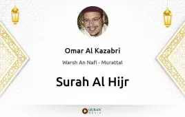 Surah Al-Hijr by Omar Al Kazabri download & Listen — Warsh An Nafi