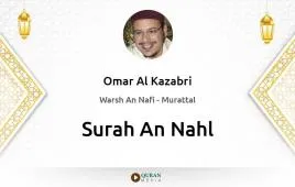 Surah An-Nahl by Omar Al Kazabri download & Listen — Warsh An Nafi