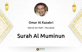 Surah Al-Muminun by Omar Al Kazabri download & Listen — Warsh An Nafi