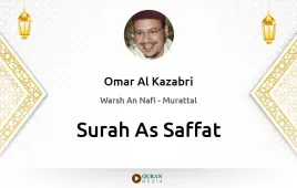 Surah As-Saffat by Omar Al Kazabri download & Listen — Warsh An Nafi