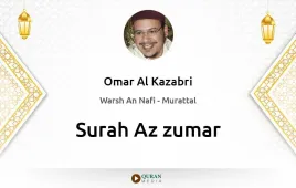 Surah Az-Zumar by Omar Al Kazabri download & Listen — Warsh An Nafi