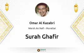 Surah Ghafir by Omar Al Kazabri download & Listen — Warsh An Nafi