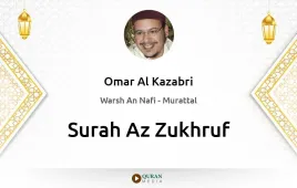 Surah Az-Zukhruf by Omar Al Kazabri download & Listen — Warsh An Nafi