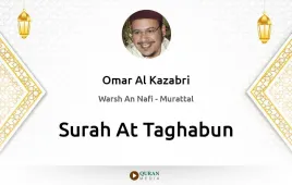 Surah At-Taghabun by Omar Al Kazabri download & Listen — Warsh An Nafi