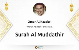 Surah Al-Muddathir by Omar Al Kazabri download & Listen — Warsh An Nafi