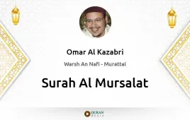 Surah Al-Mursalat by Omar Al Kazabri download & Listen — Warsh An Nafi