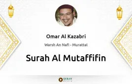 Surah Al-Mutaffifin by Omar Al Kazabri download & Listen — Warsh An Nafi