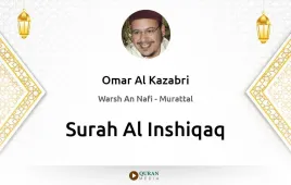 Surah Al-Inshiqaq by Omar Al Kazabri download & Listen — Warsh An Nafi