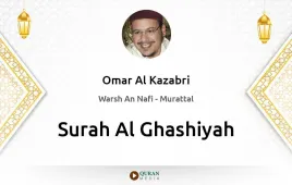 Surah Al-Ghashiyah by Omar Al Kazabri download & Listen — Warsh An Nafi