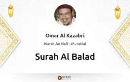 Surah Al-Balad by Omar Al Kazabri download & Listen — Warsh An Nafi