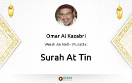 Surah At-Tin by Omar Al Kazabri download & Listen — Warsh An Nafi