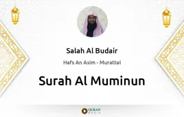 Surah Al-Muminun by Salah Al Budair download & Listen