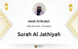 Surah Al-Jathiyah by Salah Al Budair download & Listen