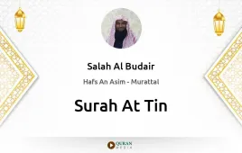 Surah At-Tin by Salah Al Budair download & Listen