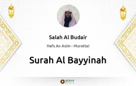 Surah Al-Bayyinah by Salah Al Budair download & Listen