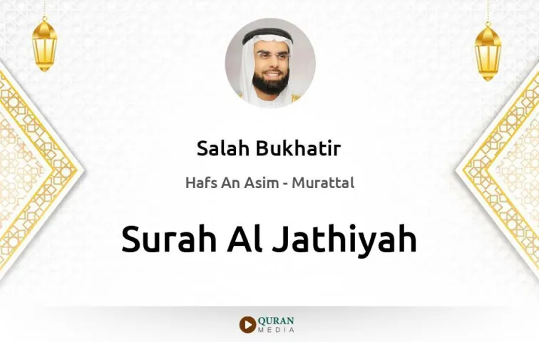 Surah Al-Jathiyah MP3 Salah Bukhatir