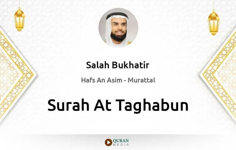 Surah At-Taghabun MP3 Salah Bukhatir