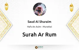 Surah Ar-Rum by Saud Al Shuraim download & Listen