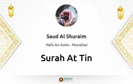 Surah At-Tin by Saud Al Shuraim download & Listen