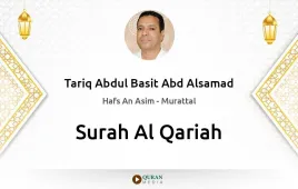 Surah Al-Qariah by Tariq Abdul Basit Abd Alsamad download & Listen