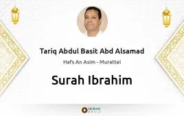 Surah Ibrahim by Tariq Abdul Basit Abd Alsamad download & Listen