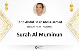 Surah Al-Muminun by Tariq Abdul Basit Abd Alsamad download & Listen