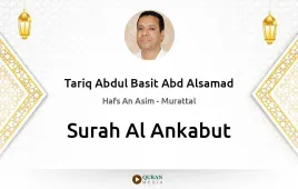 Surah Al-Ankabut by Tariq Abdul Basit Abd Alsamad download & Listen