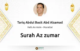 Surah Az-Zumar by Tariq Abdul Basit Abd Alsamad download & Listen