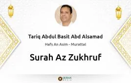 Surah Az-Zukhruf by Tariq Abdul Basit Abd Alsamad download & Listen