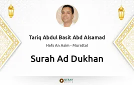 Surah Ad-Dukhan by Tariq Abdul Basit Abd Alsamad download & Listen