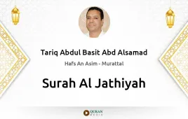 Surah Al-Jathiyah by Tariq Abdul Basit Abd Alsamad download & Listen