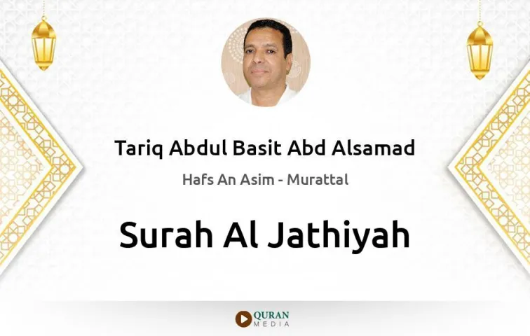 Surah Al-Jathiyah MP3 Tariq Abdul Basit Abd Alsamad