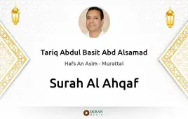 Surah Al-Ahqaf by Tariq Abdul Basit Abd Alsamad download & Listen