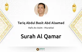 Surah Al-Qamar by Tariq Abdul Basit Abd Alsamad download & Listen