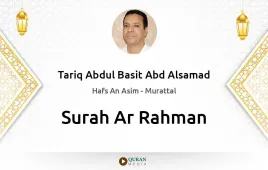 Surah Ar-Rahman by Tariq Abdul Basit Abd Alsamad download & Listen