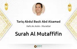 Surah Al-Mutaffifin by Tariq Abdul Basit Abd Alsamad download & Listen