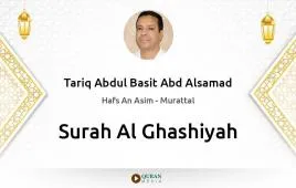 Surah Al-Ghashiyah by Tariq Abdul Basit Abd Alsamad download & Listen