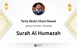 Surah Al-Humazah by Tariq Abdul Ghani Daaob download & Listen — Qaloon An Nafi