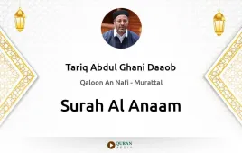 Surah Al-Anaam by Tariq Abdul Ghani Daaob download & Listen — Qaloon An Nafi