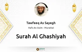 Surah Al-Ghashiyah by Tawfeeq As Sayegh download & Listen